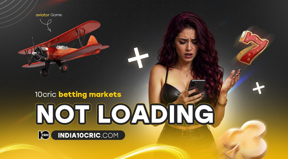 10cric Betting Markets Not Loading